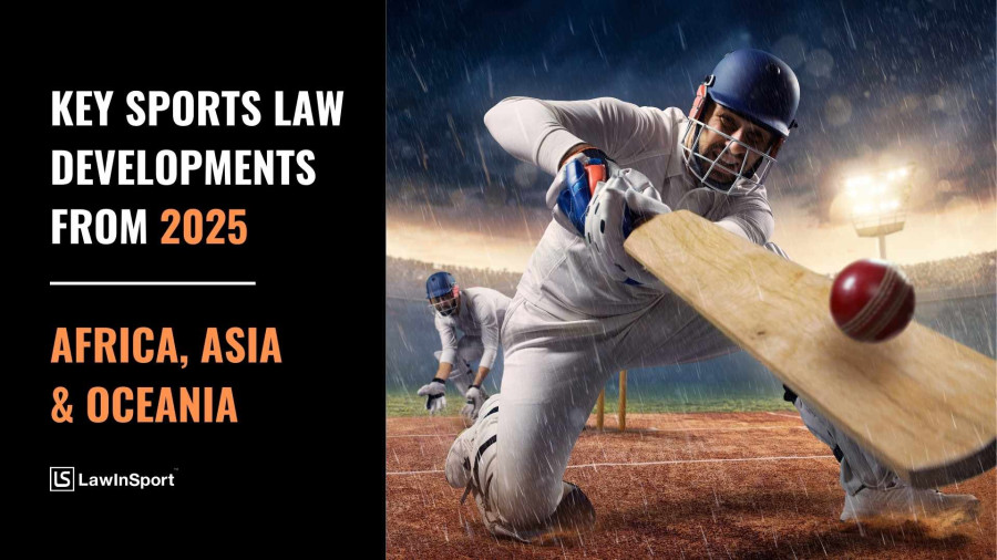 Key Sports Law Cases & Developments 2025 - Africa, Asia & Oceania