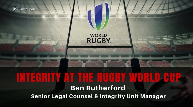 Protecting the integrity of the Rugby World Cup - Ben Rutherford, Senior Legal Counsel and Integrity Unit Manager at World Rugby - Episode 36