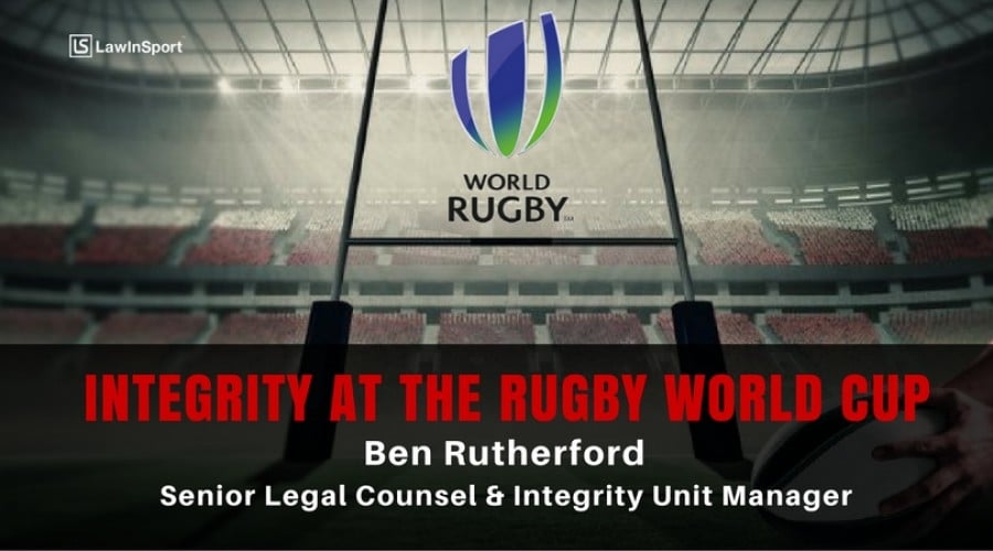 Protecting the integrity of the Rugby World Cup - Ben Rutherford, Senior Legal Counsel and Integrity Unit Manager at World Rugby - Episode 36