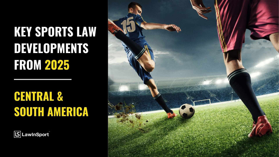 Key Sports Law Cases & Developments 2025 – Central & South America
