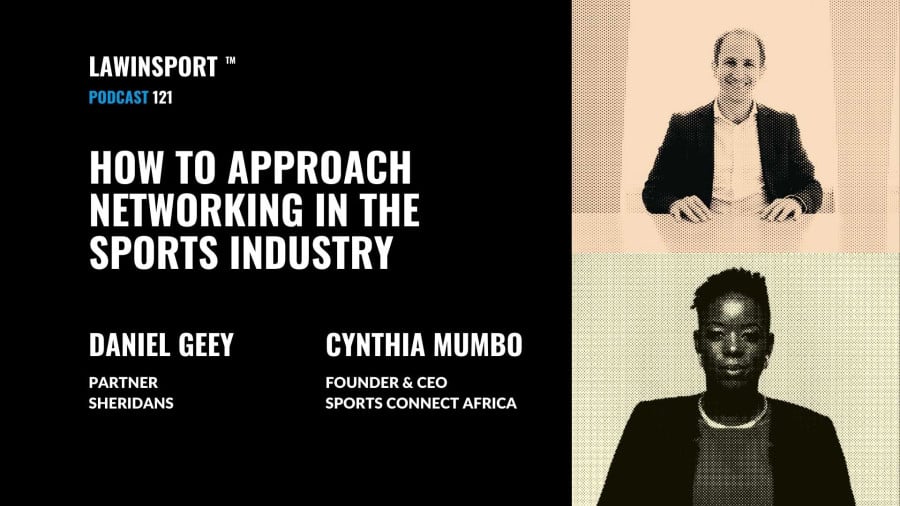 How To Approach Networking In The Sports Industry - Daniel Geey, Partner, Sheridans & Cynthia Mumbo, Founder & CEO, Sports Connect Africa - E121