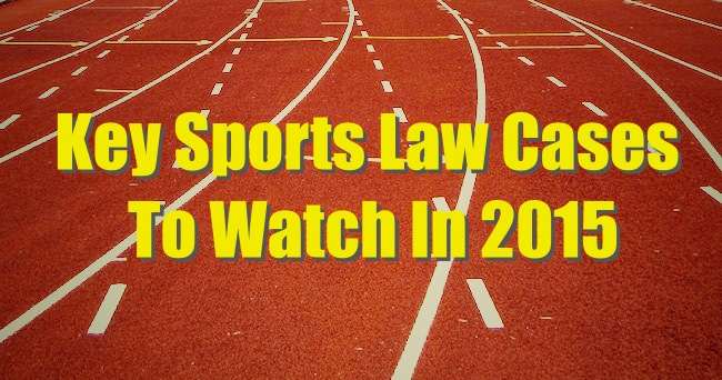 Key sports law cases and developments to watch in 2015
