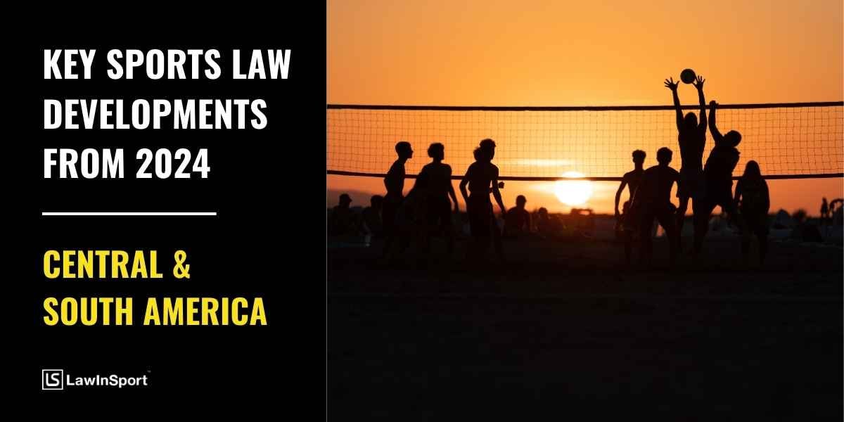Key sports law cases & developments 2024 – Central & South America