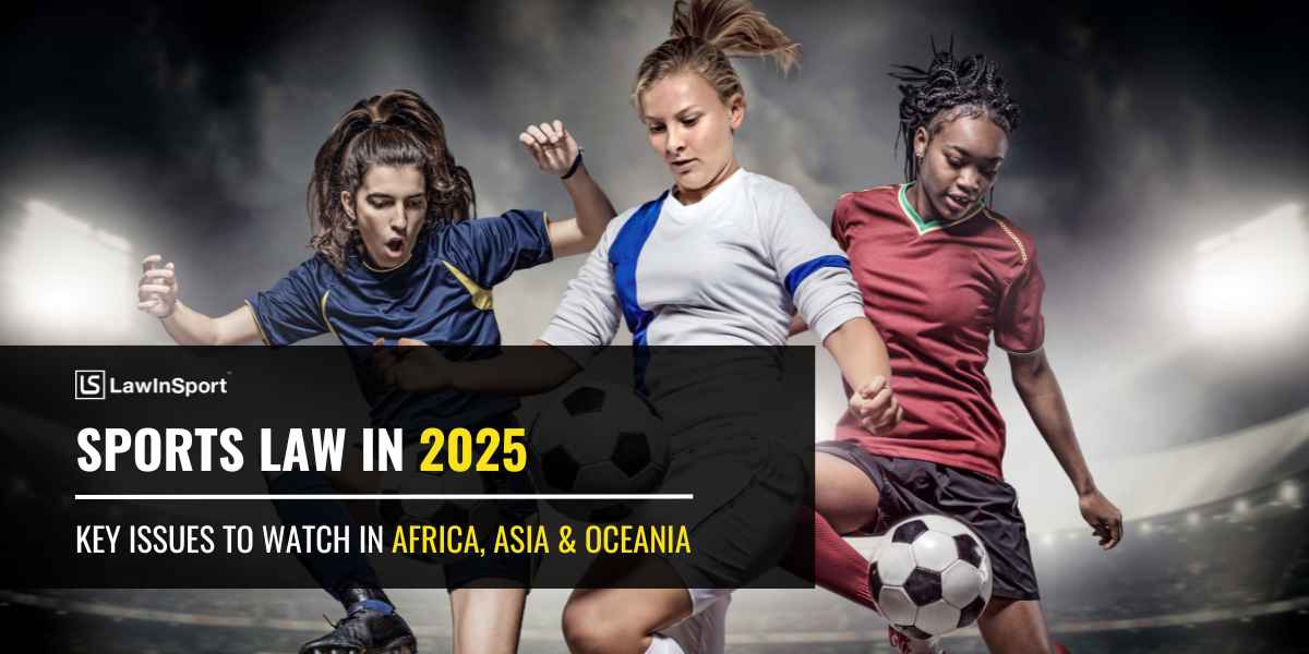 Sports law in 2025 – Key issues to watch in Africa, Asia & Oceania