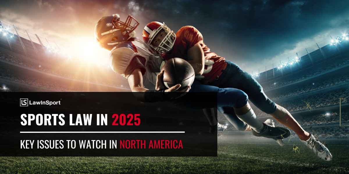 Sports law in 2025 – Key issues to watch in North America
