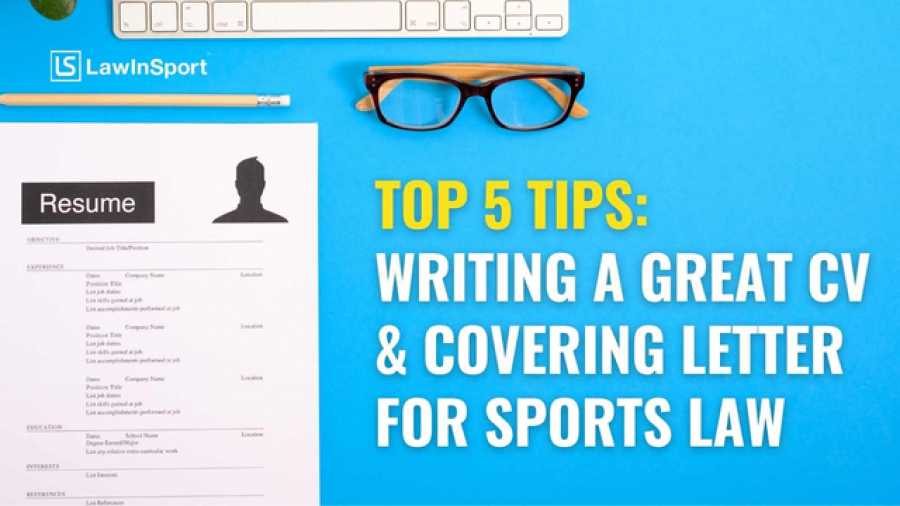 Top 5 Tips On Writing A Great CV & Covering Letter For Sports Law Applications