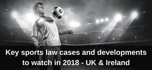 UK and Ireland Key Sports Law Issues of 2018 Image
