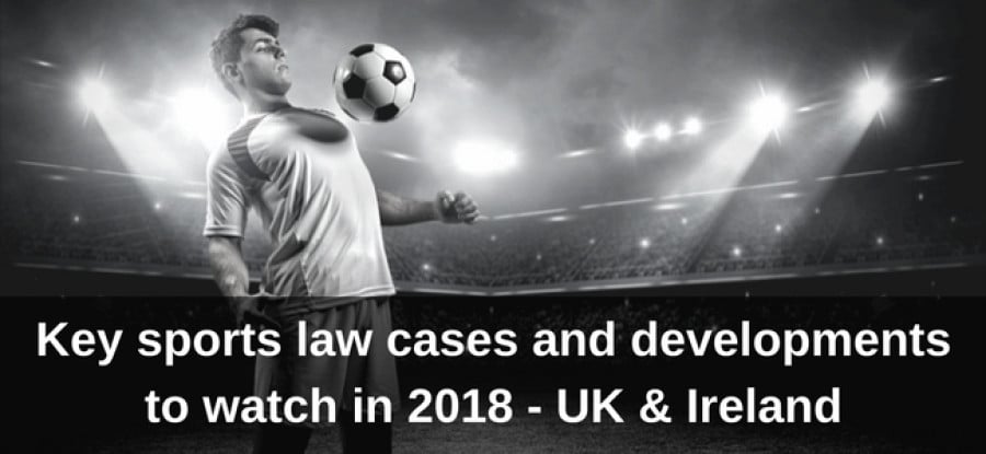 UK and Ireland Key Sports Law Issues of 2018 Image