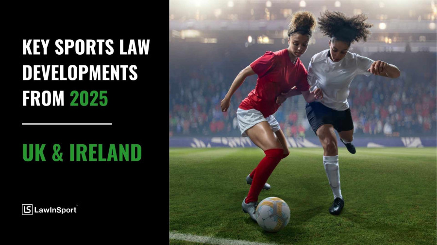 Key Sports Law Cases & Developments 2025 – U.K. & Ireland