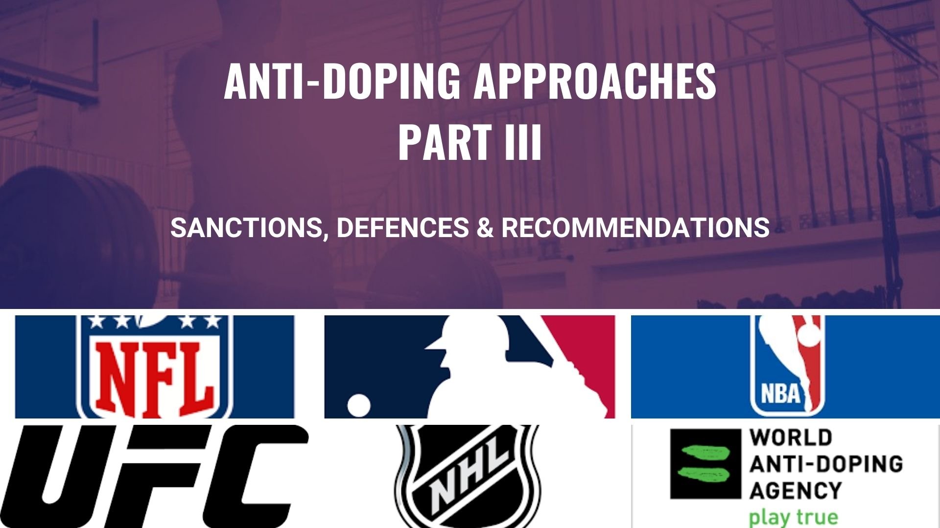 Comparing Approaches to Anti-Doping: WADA, MLB, NBA, NHL, NFL & UFC: Part 3  - LawInSport