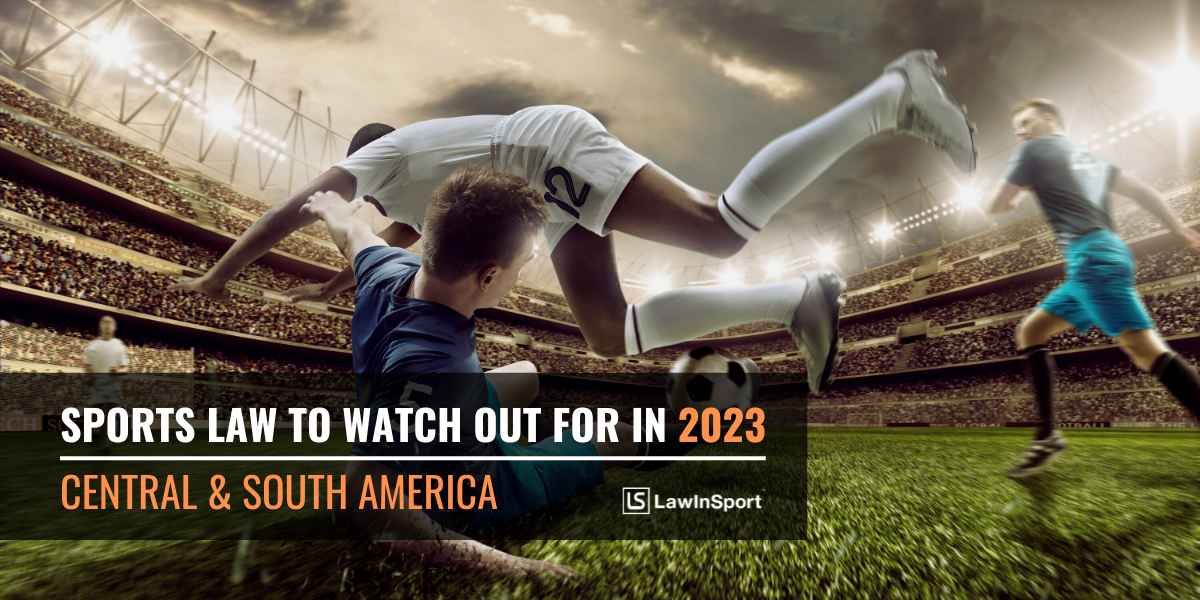 Title image: Sports Law In 2023 – Key Issues To Watch In Central & South America