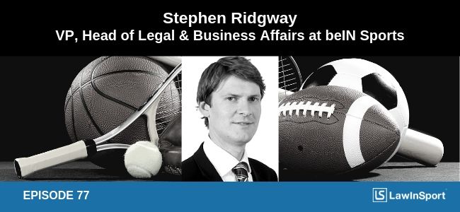 Stephen Ridgway - VP, Head of Legal & Business Affairs at beIN Sports - Episode 77