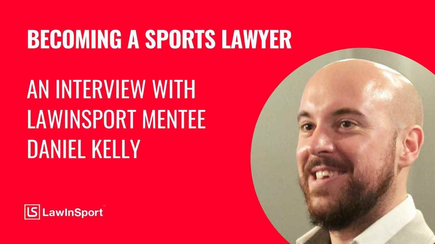 Becoming sports lawyer: an interview with LawInSport mentee Daniel Kelly