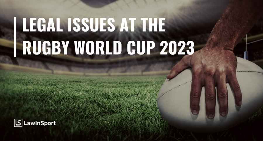 Legal issues in the lead up to the Rugby World Cup 2023